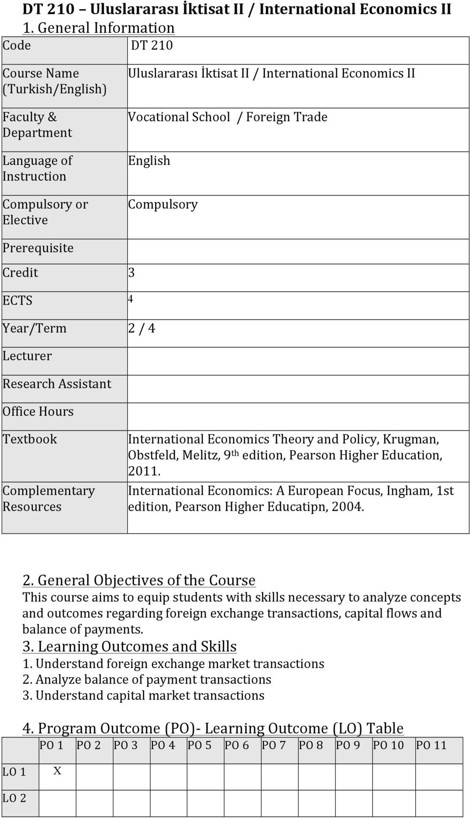 School / Foreign Trade English Compulsory Prerequisite Credit 3 ECTS 4 Year/Term 2 / 4 Lecturer Research Assistant Office Hours Tetbook Complementary Resources International Economics Theory and