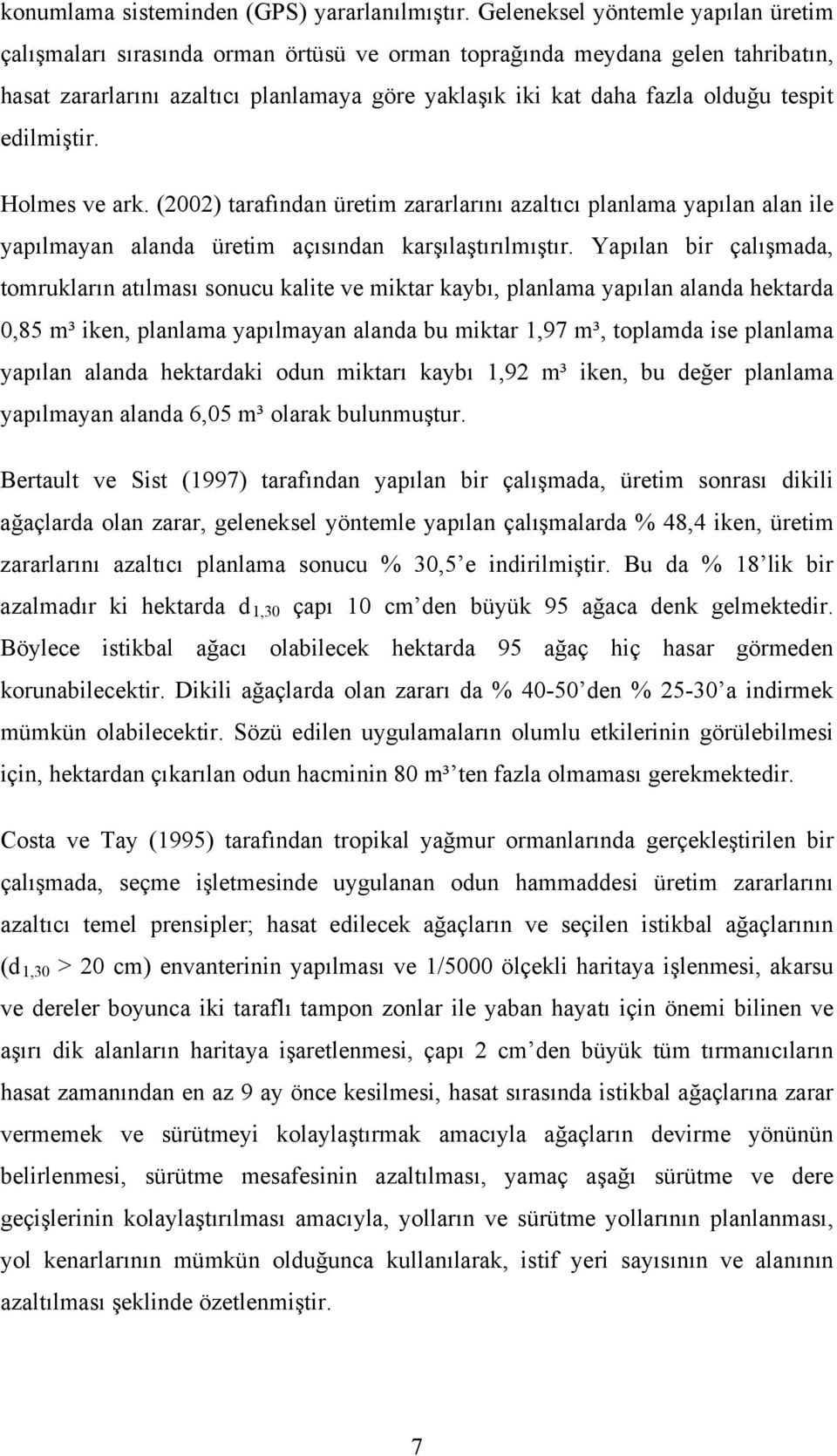 tespit edilmiştir. Holmes ve ark. (2002) tarafından üretim zararlarını azaltıcı planlama yapılan alan ile yapılmayan alanda üretim açısından karşılaştırılmıştır.