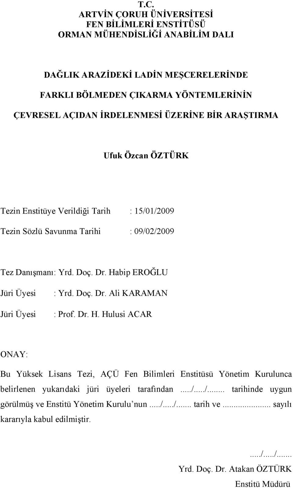 Habip EROĞLU Jüri Üyesi Jüri Üyesi : Yrd. Doç. Dr. Ali KARAMAN : Prof. Dr. H.