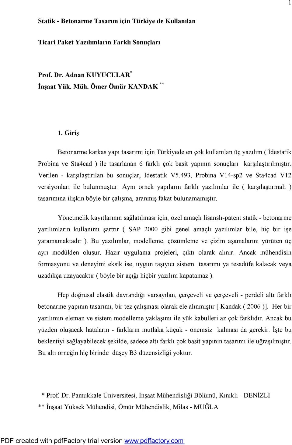 Verilen - karşılaştırılan bu sonuçlar, destatik V5.493, Probina V14-sp2 ve Sta4cad V12 versiyonları ile bulunmuştur.