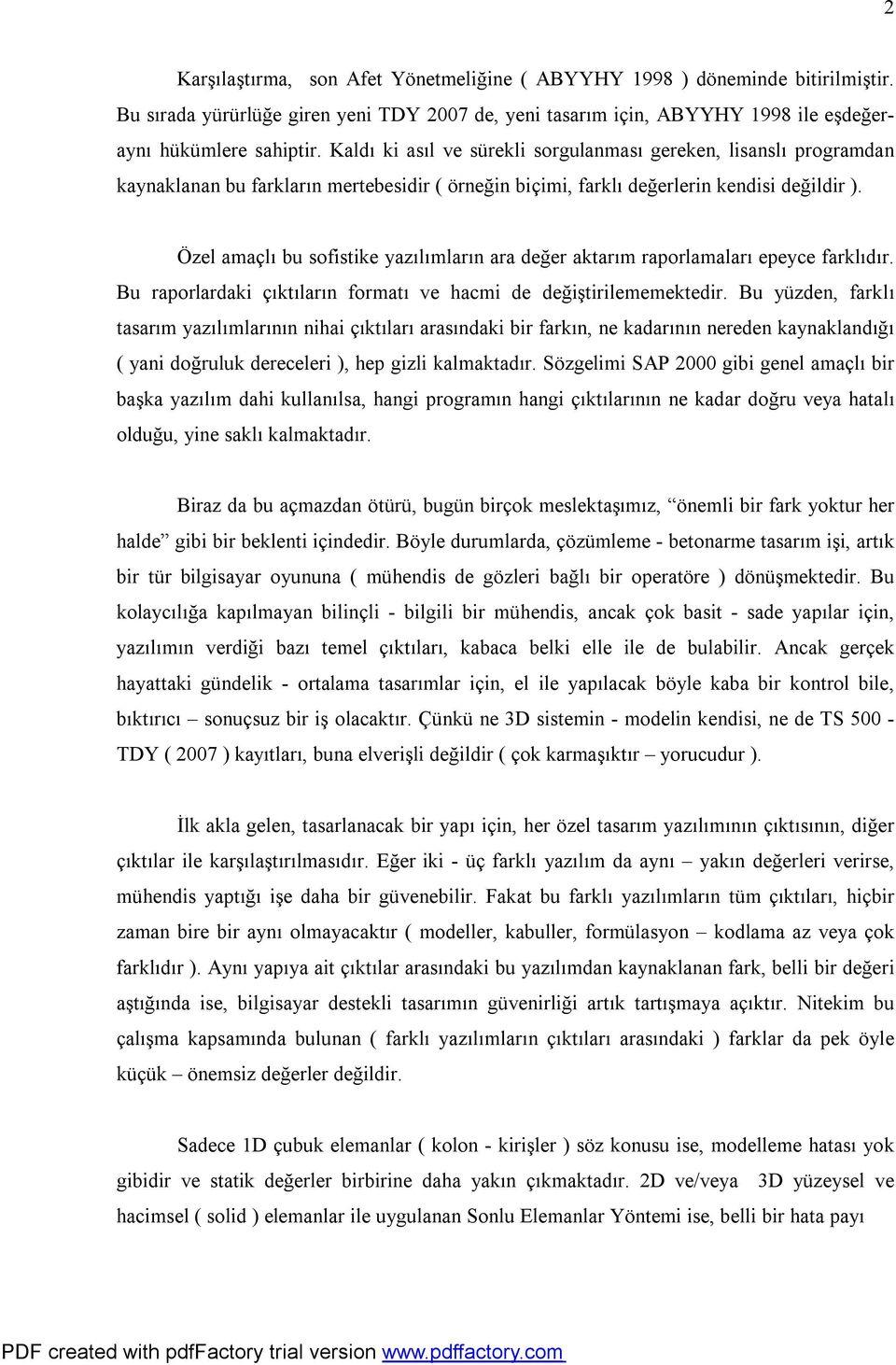 Özel amaçlı bu sofistike yazılımların ara değer aktarım raporlamaları epeyce farklıdır. Bu raporlardaki çıktıların formatı ve hacmi de değiştirilememektedir.