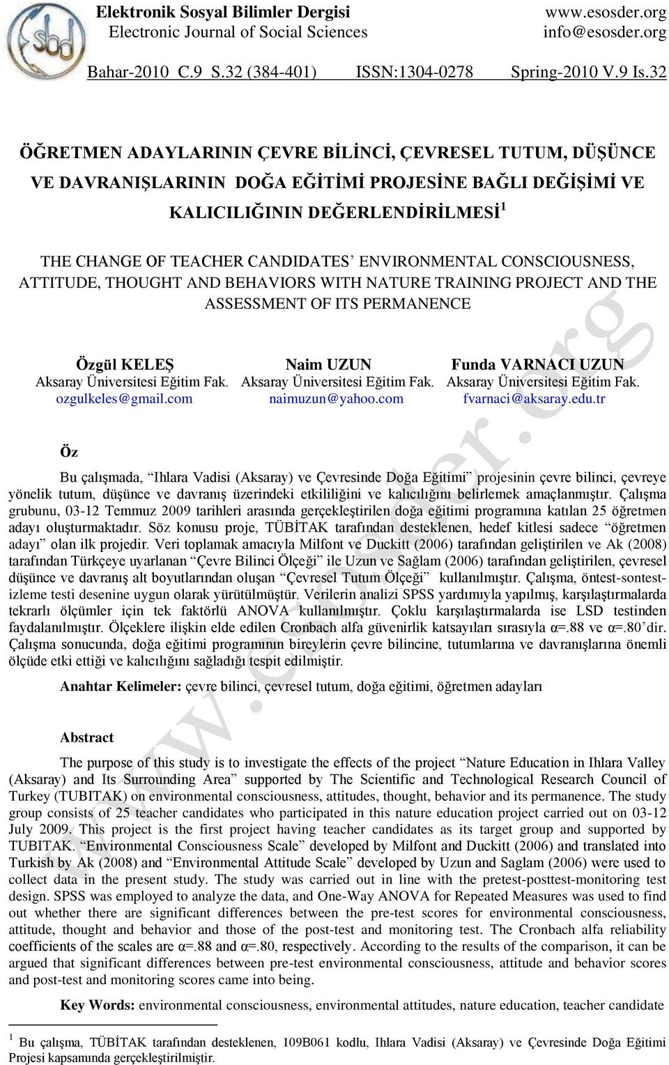 ENVIRONMENTAL CONSCIOUSNESS, ATTITUDE, THOUGHT AND BEHAVIORS WITH NATURE TRAINING PROJECT AND THE ASSESSMENT OF ITS PERMANENCE Özgül KELEġ Naim UZUN Funda VARNACI UZUN Aksaray Üniversitesi Eğitim Fak.