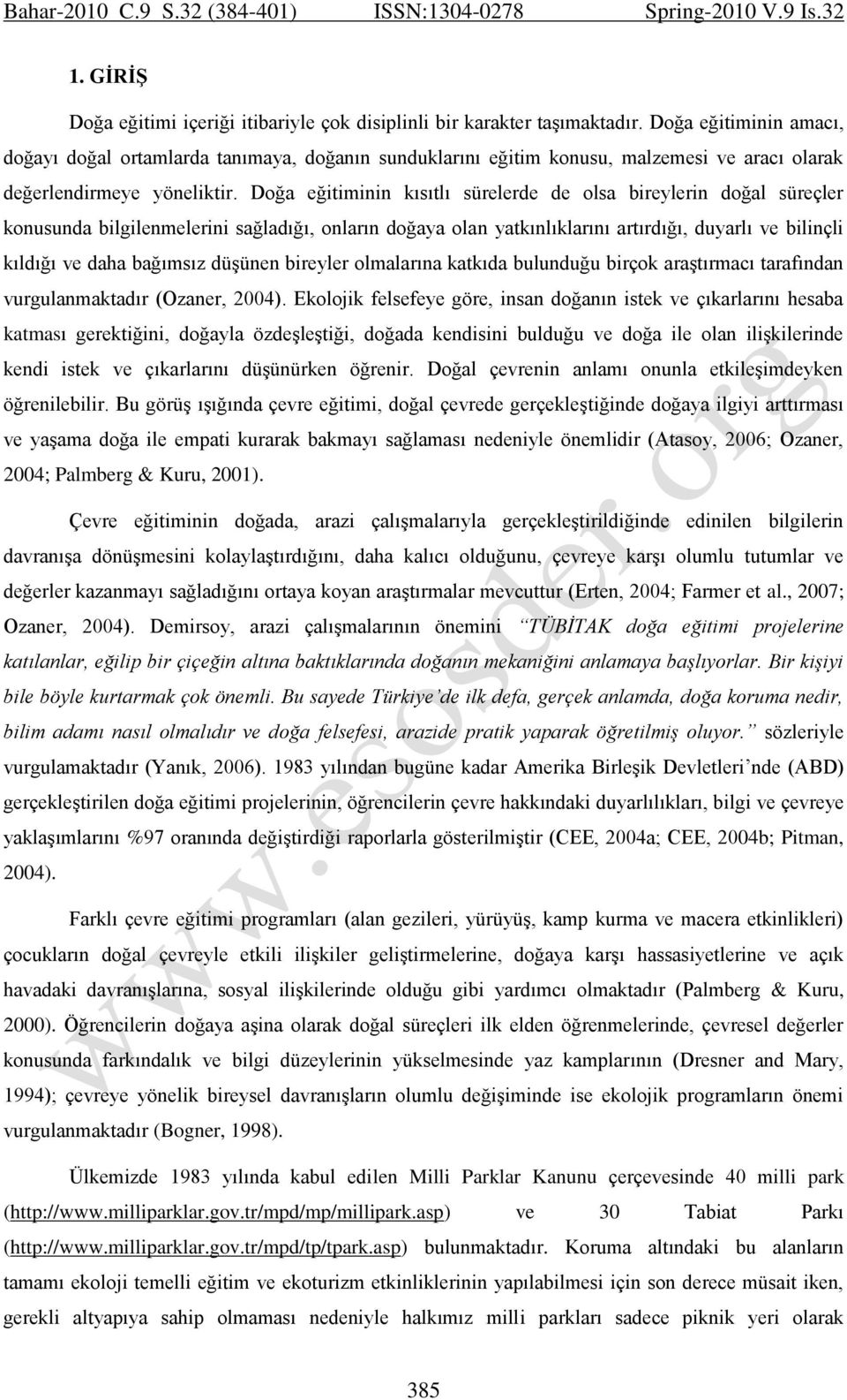 Doğa eğitiminin kısıtlı sürelerde de olsa bireylerin doğal süreçler konusunda bilgilenmelerini sağladığı, onların doğaya olan yatkınlıklarını artırdığı, duyarlı ve bilinçli kıldığı ve daha bağımsız