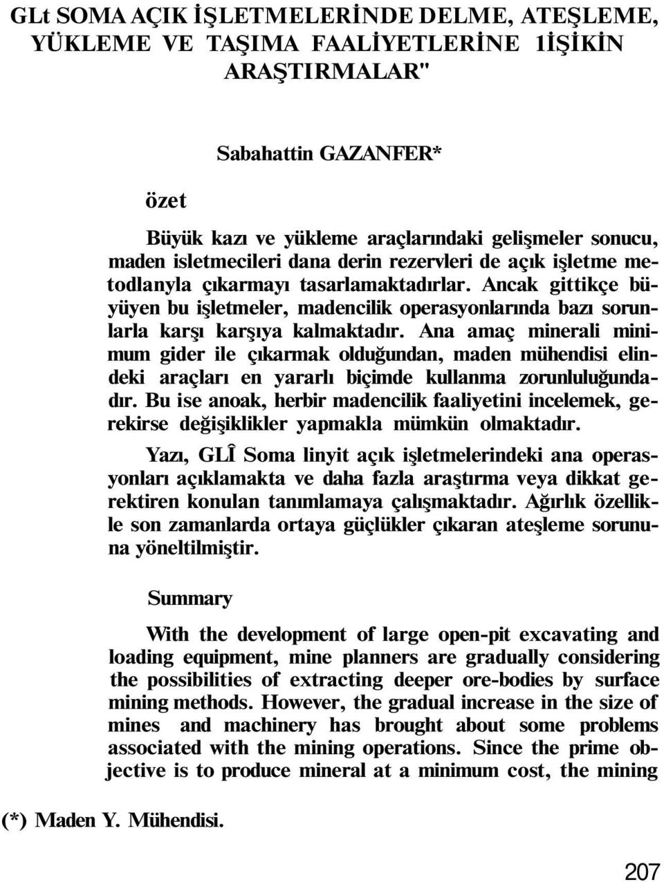 Ancak gittikçe büyüyen bu işletmeler, madencilik operasyonlarında bazı sorunlarla karşı karşıya kalmaktadır.