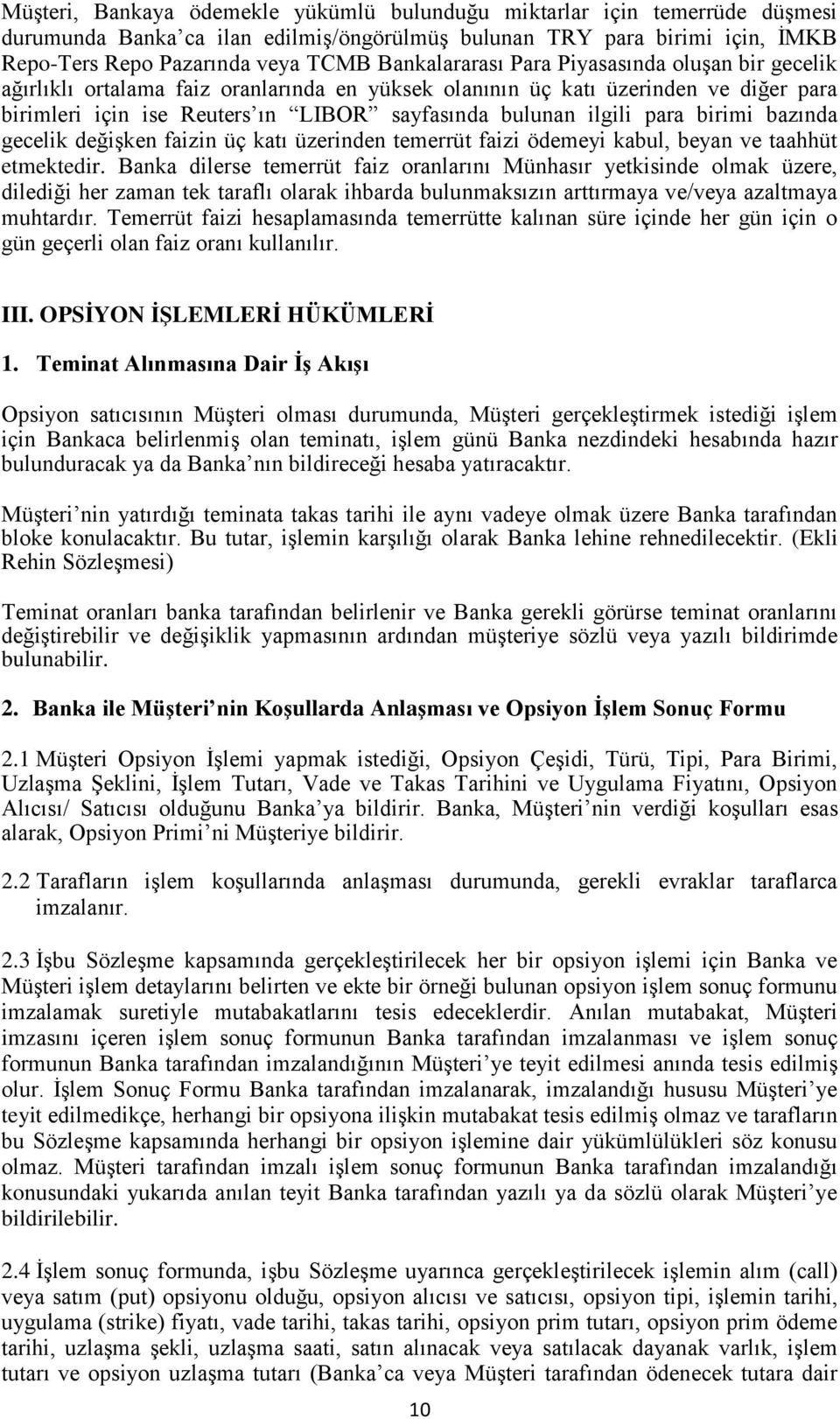 para birimi bazında gecelik değişken faizin üç katı üzerinden temerrüt faizi ödemeyi kabul, beyan ve taahhüt etmektedir.