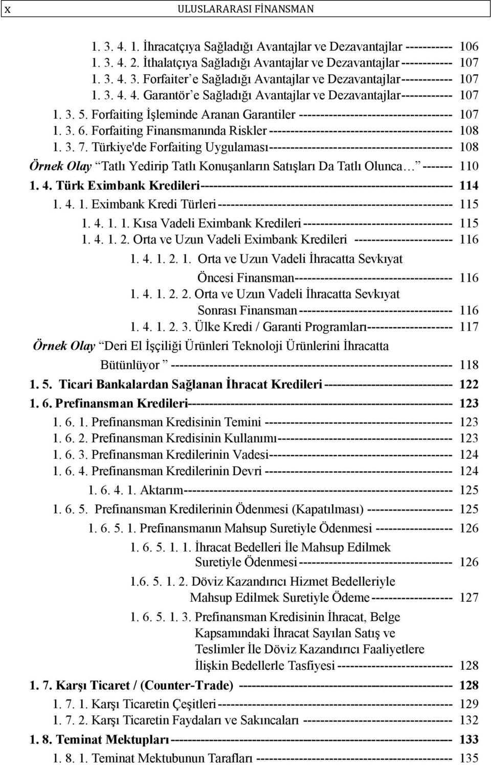 Forfaiting Finansmanında Riskler ------------------------------------------- 108 1. 3. 7.