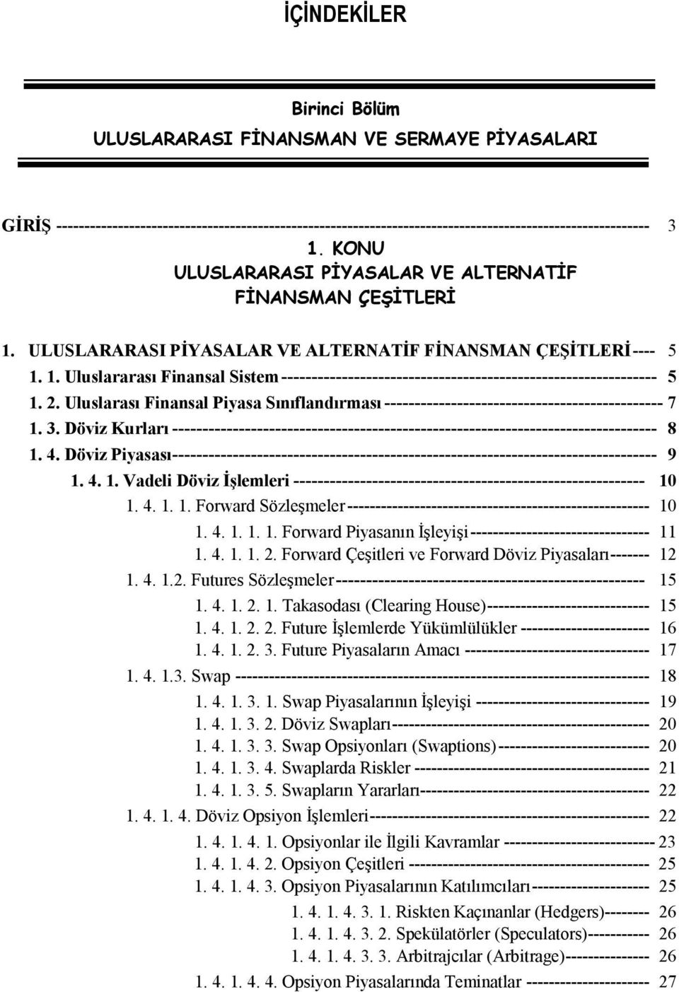 2. Uluslarası Finansal Piyasa Sınıflandırması ---------------------------------------------- 7 1. 3. Döviz Kurları -------------------------------------------------------------------------------- 8 1.