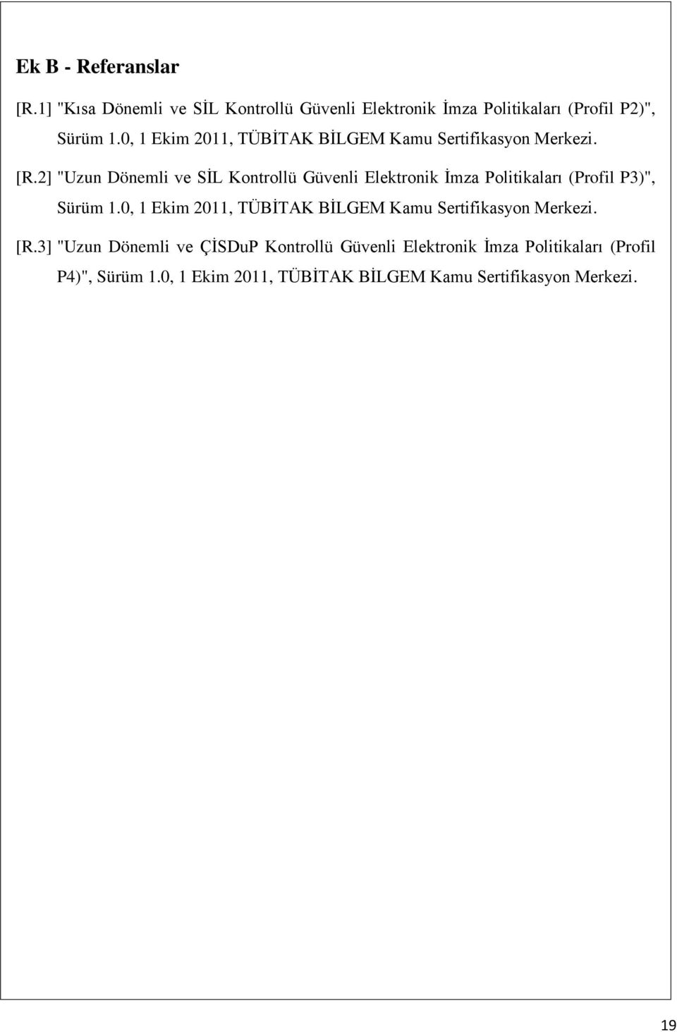 2] "Uzun Dönemli ve SİL Kontrollü Güvenli Elektronik İmza Politikaları (Profil P3)", Sürüm 1.