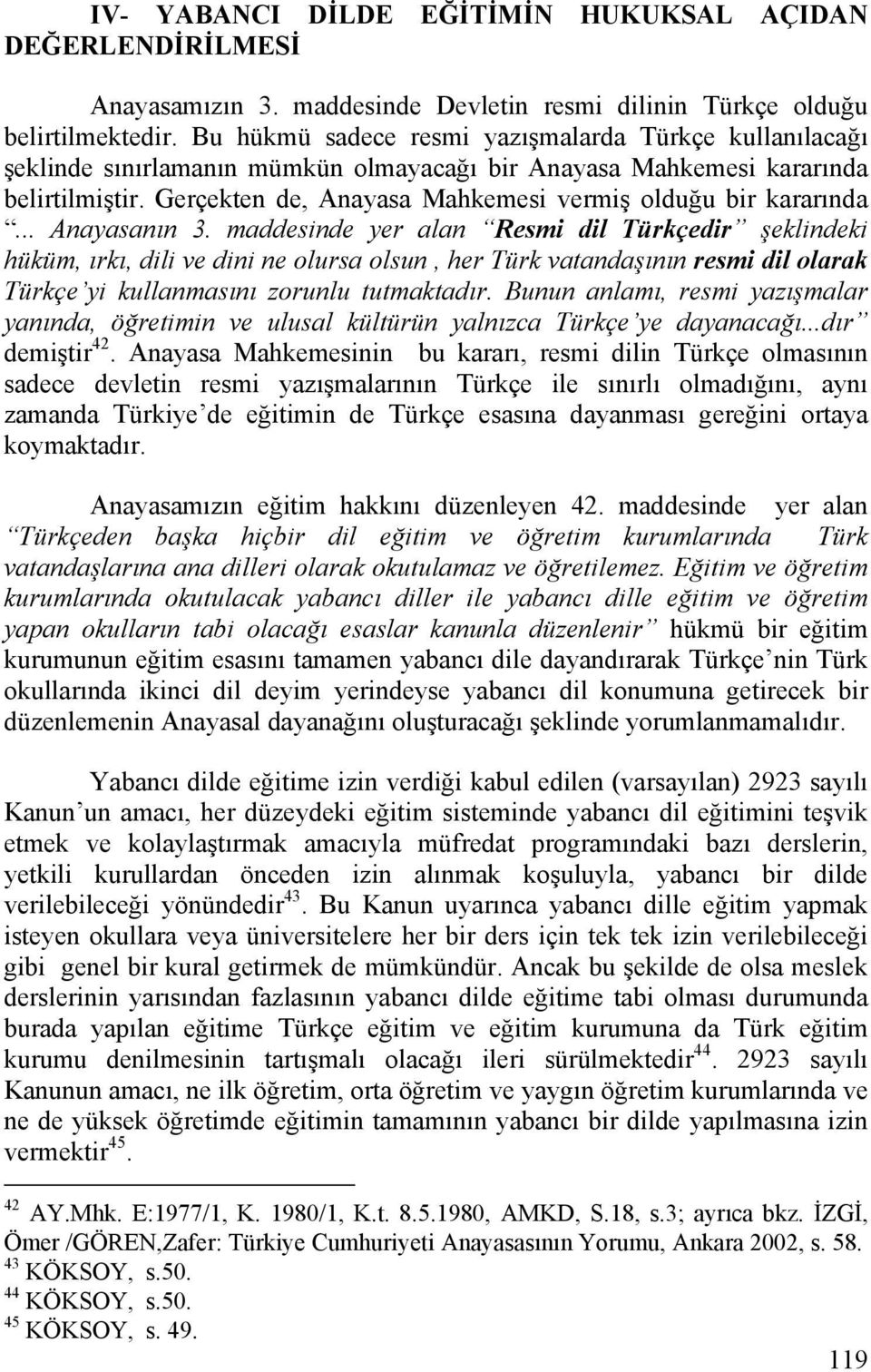 Gerçekten de, Anayasa Mahkemesi vermiş olduğu bir kararında... Anayasanın 3.