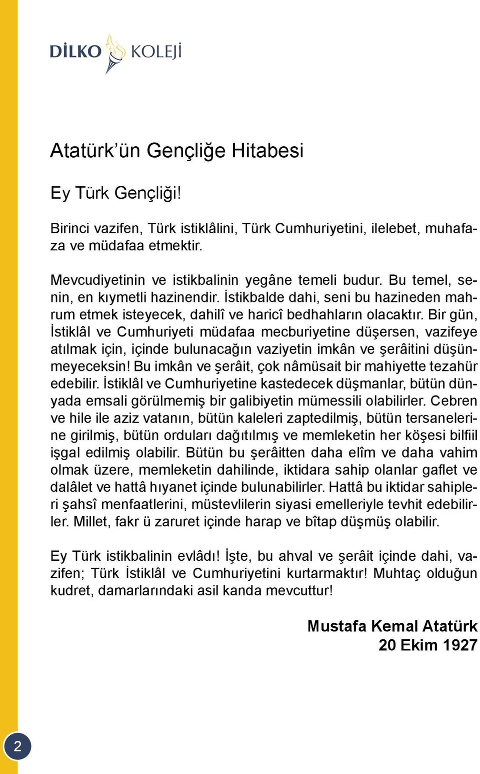 Bir gün, İstiklâl ve Cumhuriyeti müdafaa mecburiyetine düşersen, vazifeye atılmak için, içinde bulunacağın vaziyetin imkân ve şerâitini düşünmeyeceksin!