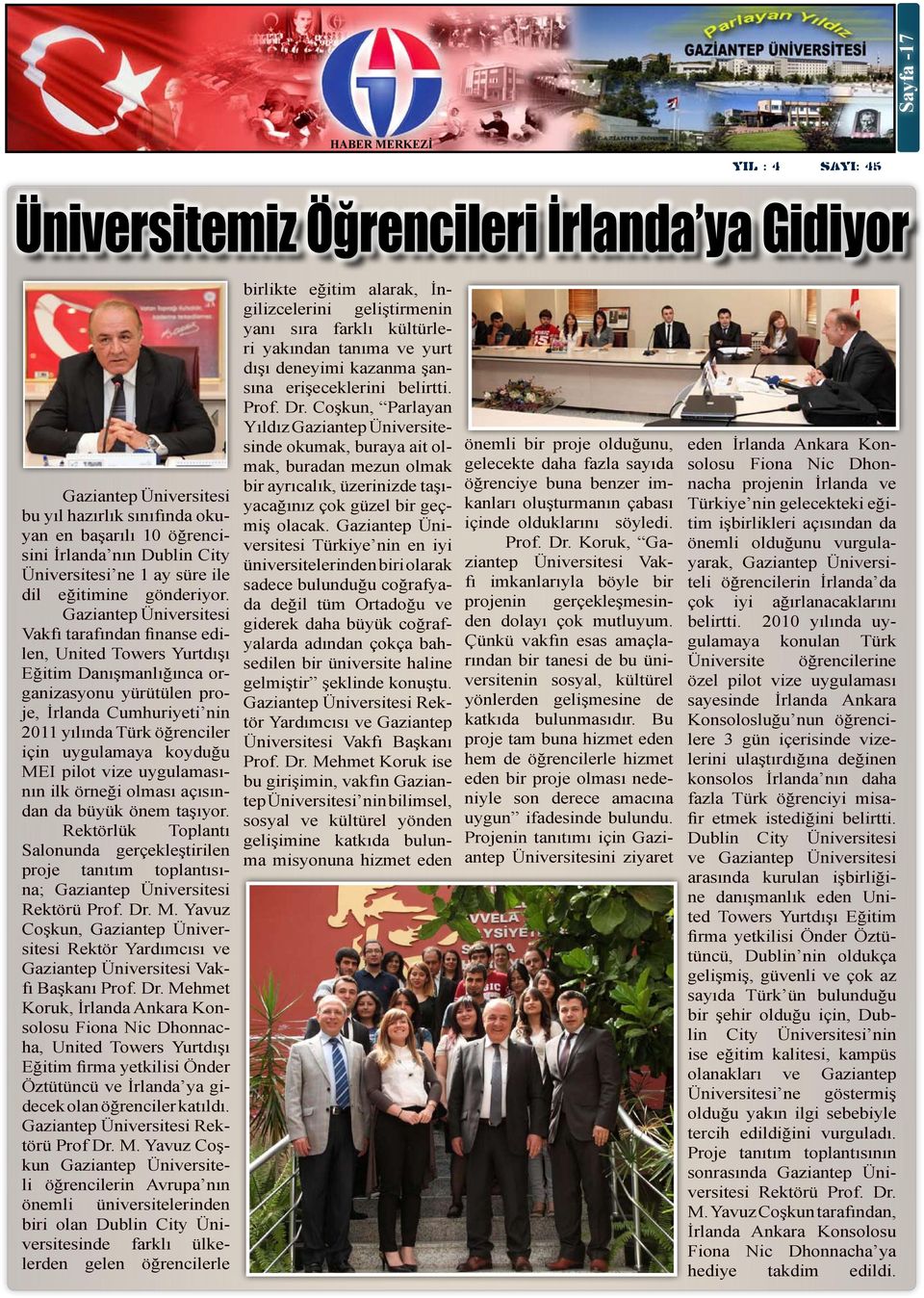 Vakfı tarafından finanse edilen, United Towers Yurtdışı Eğitim Danışmanlığınca organizasyonu yürütülen proje, İrlanda Cumhuriyeti nin 2011 yılında Türk öğrenciler için uygulamaya koyduğu MEI pilot