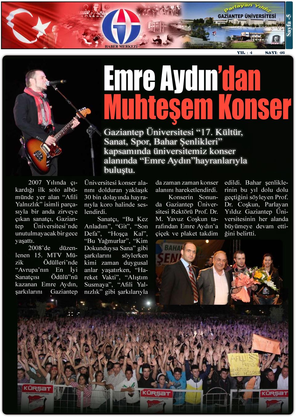 Kültür, Sanat, Spor, Bahar Şenlikleri kapsamında üniversitemiz konser alanında Emre Aydın hayranlarıyla buluştu.