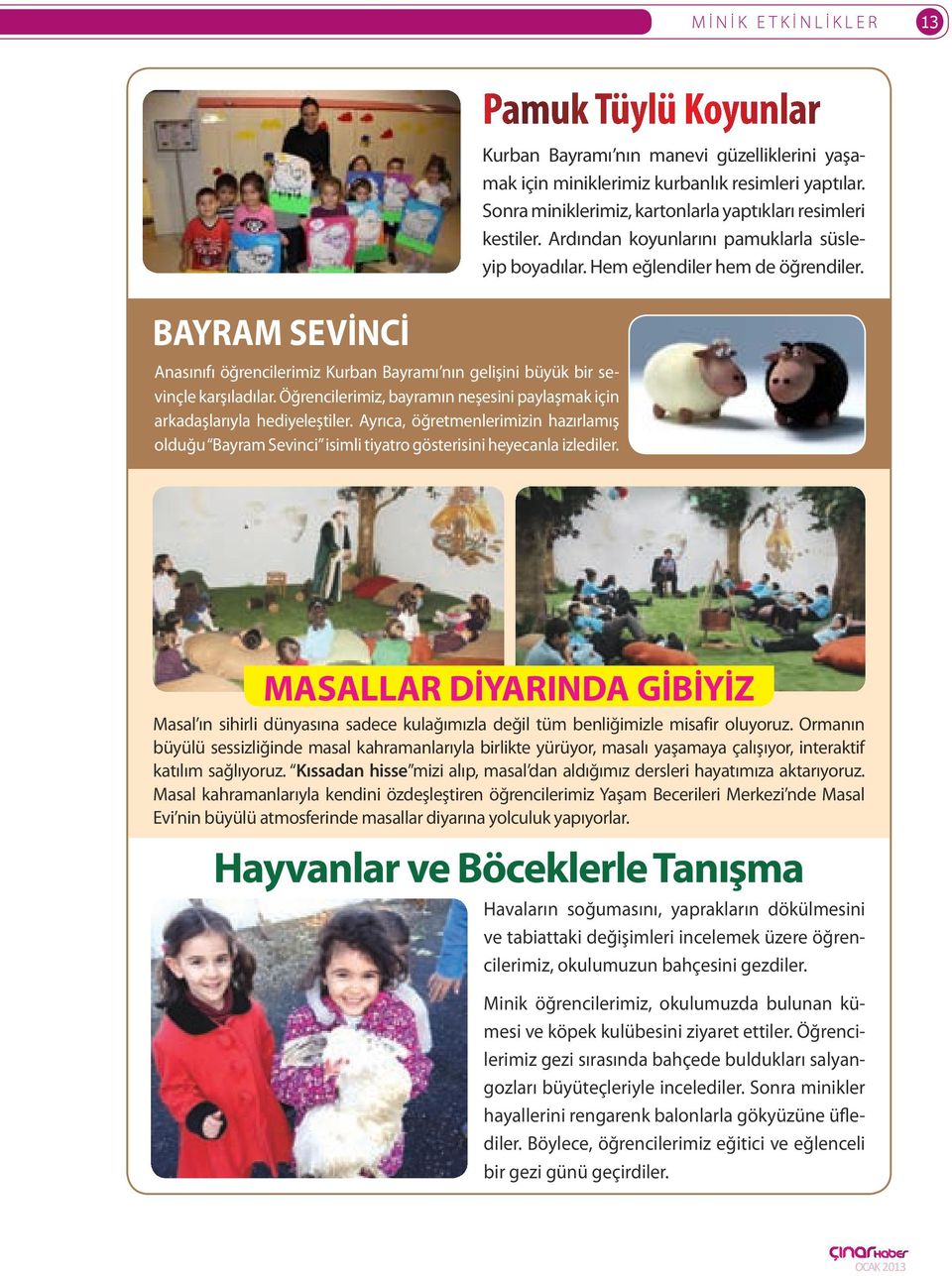 BAYRAM SEVİNCİ Anasınıfı öğrencilerimiz Kurban Bayramı nın gelişini büyük bir sevinçle karşıladılar. Öğrencilerimiz, bayramın neşesini paylaşmak için arkadaşlarıyla hediyeleştiler.