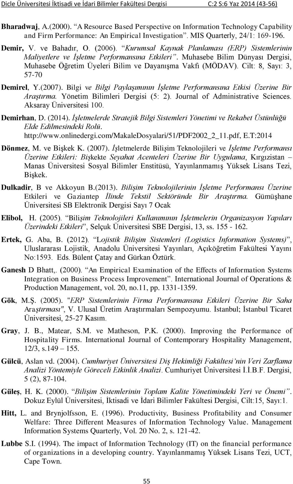 Cilt: 8, Sayı: 3, 57-70 Demirel, Y.(2007). Bilgi ve Bilgi Paylaşımının İşletme Performansına Etkisi Üzerine Bir Araştırma. Yönetim Bilimleri Dergisi (5: 2). Journal of Administrative Sciences.