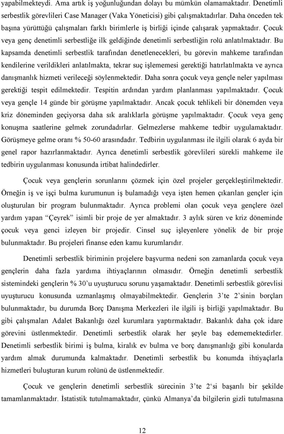 Çocuk veya genç denetimli serbestliğe ilk geldiğinde denetimli serbestliğin rolü anlatılmaktadır.