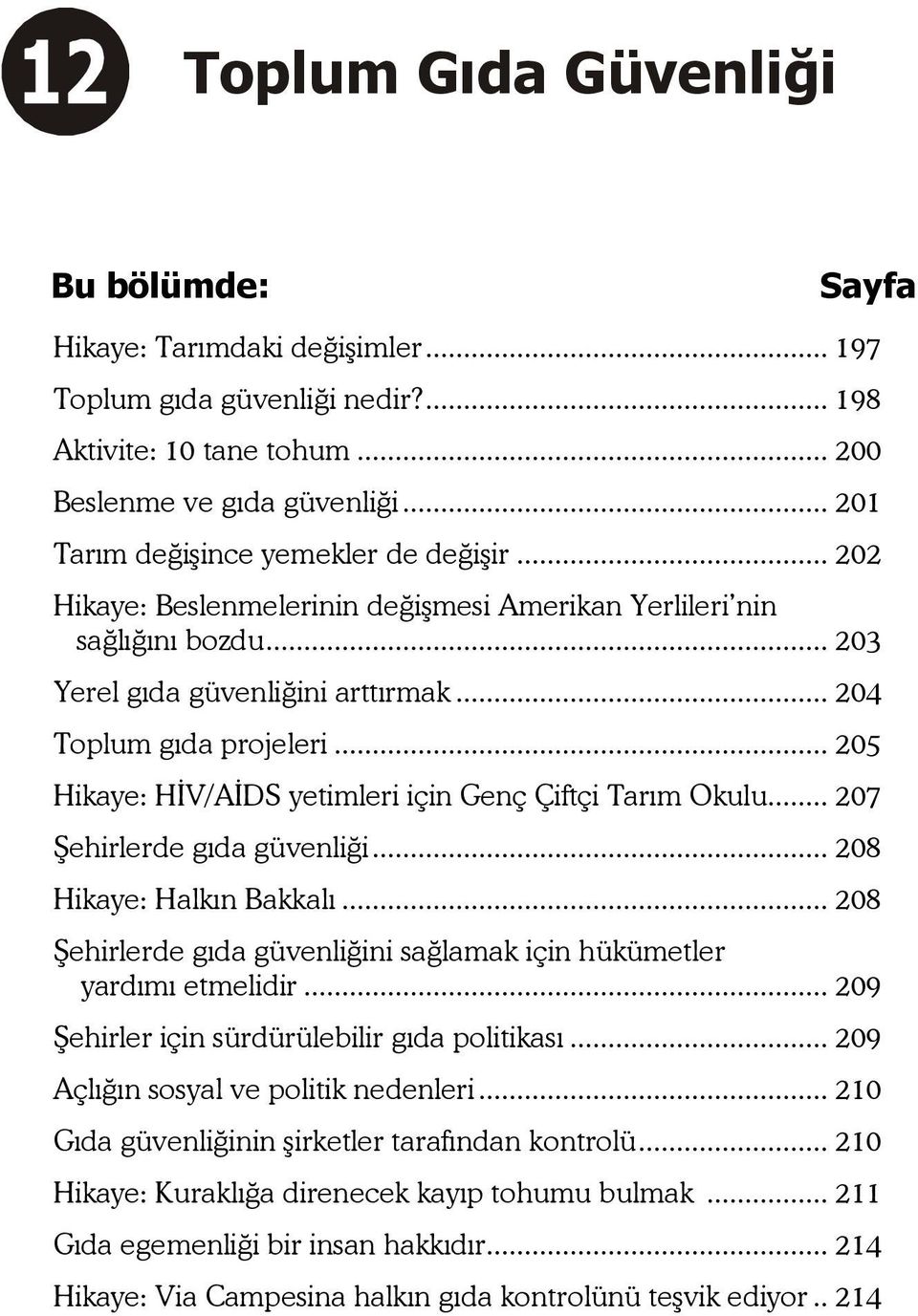 .. 205 Hikaye: HİV/AİDS yetimleri için Genç Çiftçi Tarım Okulu... 207 Şehirlerde gıda güvenliği... 208 Hikaye: Halkın Bakkalı.