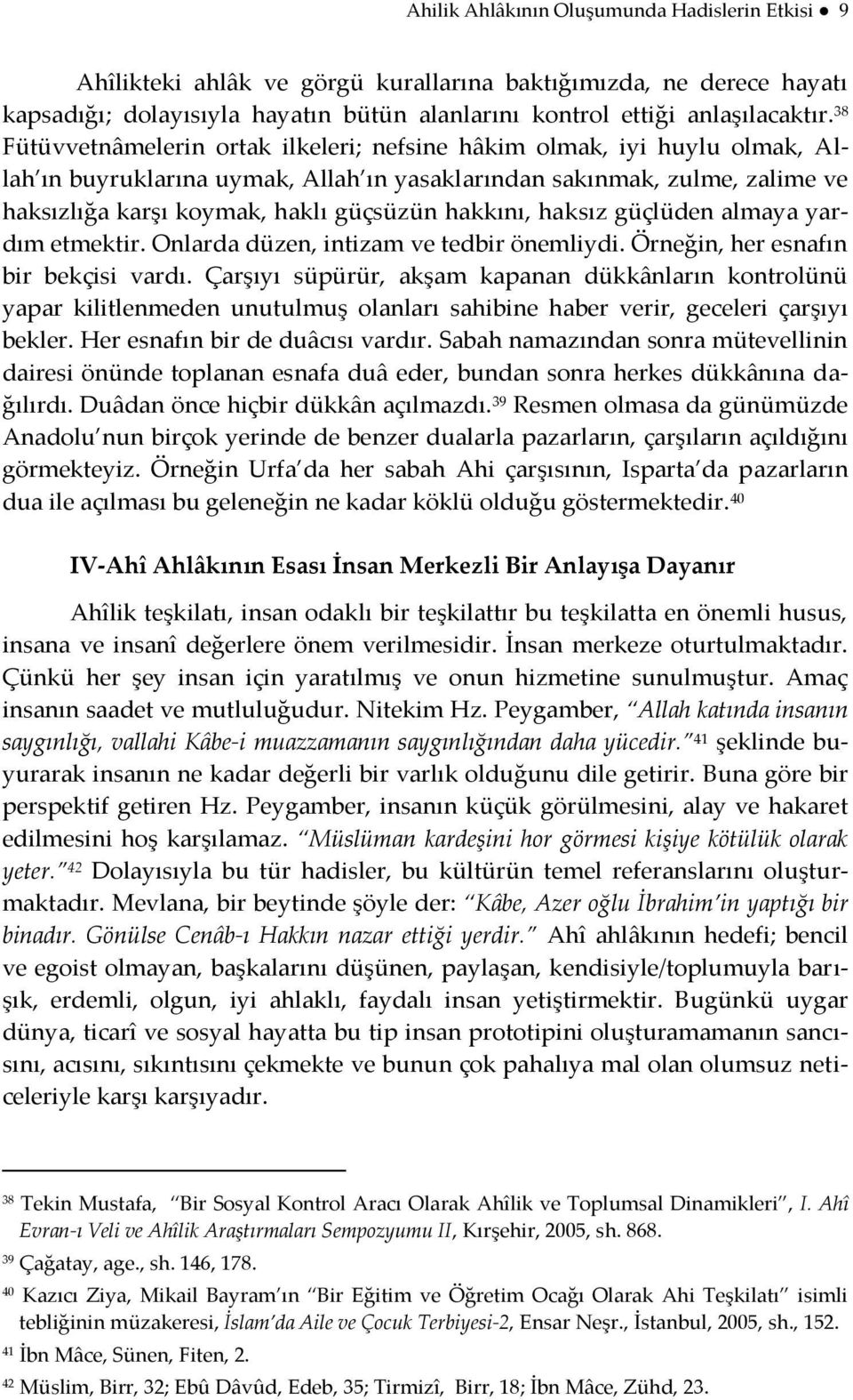 hakkını, haksız güçlüden almaya yardım etmektir. Onlarda düzen, intizam ve tedbir önemliydi. Örneğin, her esnafın bir bekçisi vardı.