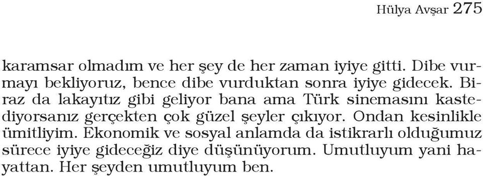 Biraz da lakayıtız gibi geliyor bana ama Türk sinemasını kastediyorsanız gerçekten çok güzel şeyler