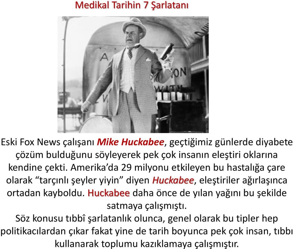 Amerika da 29 milyonu etkileyen bu hastalığa çare olarak tarçınlı şeyler yiyin diyen Huckabee, eleştiriler ağırlaşınca ortadan kayboldu.