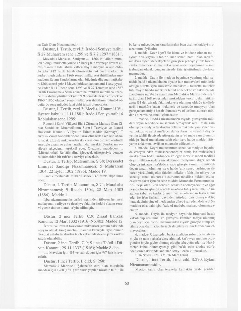 24 üncü madde: Bi kudret medyunlarin 1866 sene-i mihidiyesi ihtilalinden mukaddem Ey tam Sandiklarina olan bilcümle düyunat-i atikalari i866 senesi sehr-i Mayis ibtidasindan tamami-i tesviyyesine