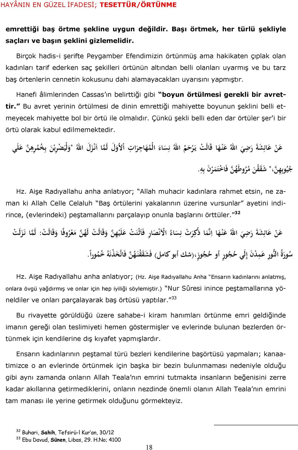 kokusunu dahi alamayacakları uyarısını yapmıştır. Hanefi âlimlerinden Cassas ın belirttiği gibi boyun örtülmesi gerekli bir avrettir.