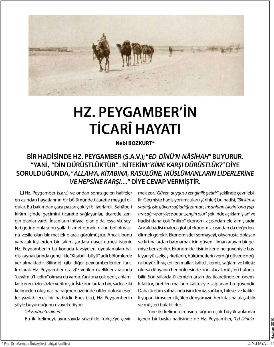 rsitesi İlahiyat Fakültesi Hz. Peygamber (s.a.v.) ve ondan sonra gelen halifeler en azından hayatlarının bir bölümünde ticaretle meşgul oldular. Bu bakımdan çarşı pazarı çok iyi biliyorlardı.