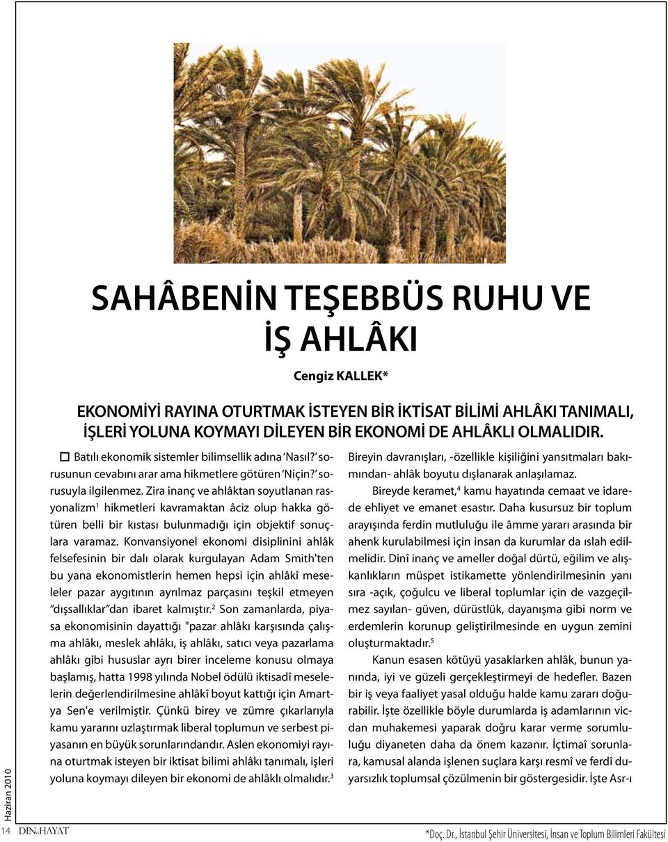 Zira inanç ve ahlâktan soyutlanan rasyonalizm 1 hikmetleri kavramaktan âciz olup hakka götüren belli bir kıstası bulunmadığı için objektif sonuçlara varamaz.