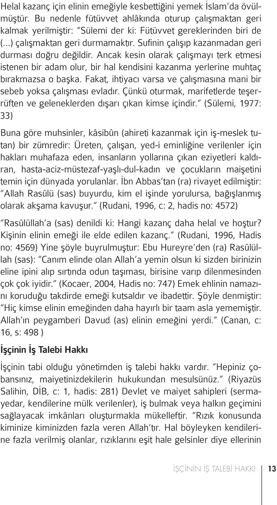 Sufinin çalışıp kazanmadan geri durması doğru değildir. Ancak kesin olarak çalışmayı terk etmesi istenen bir adam olur, bir hal kendisini kazanma yerlerine muhtaç bırakmazsa o başka.