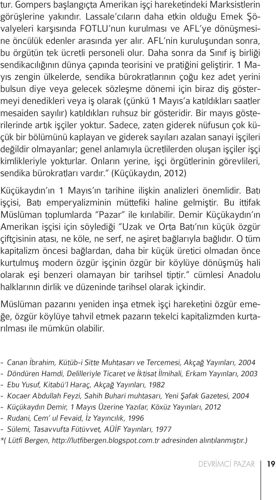 AFL nin kuruluşundan sonra, bu örgütün tek ücretli personeli olur. Daha sonra da Sınıf iş birliği sendikacılığının dünya çapında teorisini ve pratiğini geliştirir.