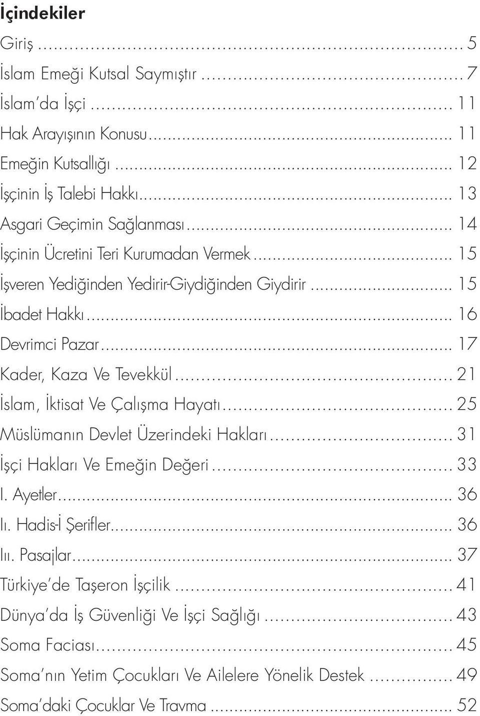 .. 21 İslam, İktisat Ve Çalışma Hayatı... 25 Müslümanın Devlet Üzerindeki Hakları... 31 İşçi Hakları Ve Emeğin Değeri... 33 I. Ayetler... 36 Iı. Hadis-İ Şerifler... 36 Iıı. Pasajlar.