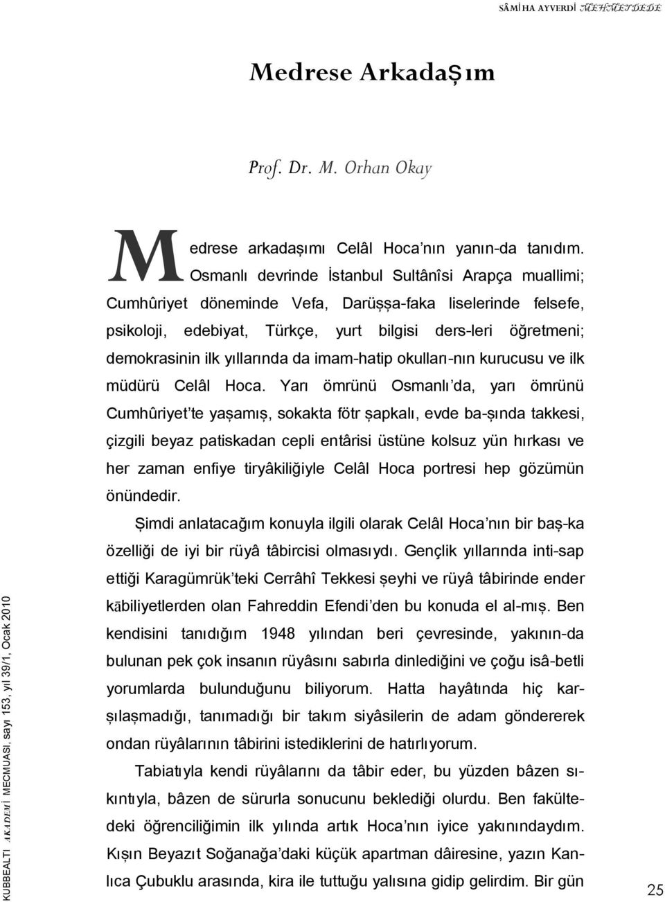 yıllarında da imam-hatip okulları-nın kurucusu ve ilk müdürü Celâl Hoca.