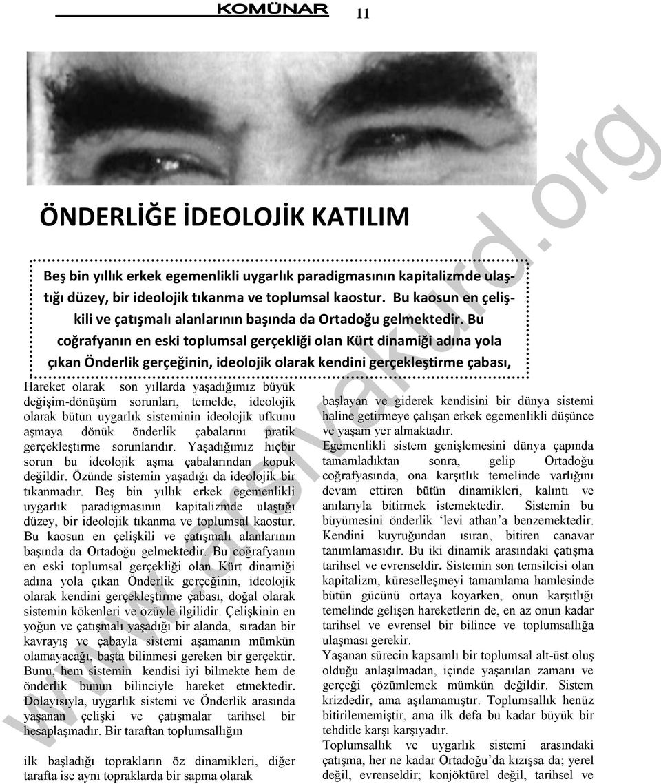 Bu coğrafyanın en eski toplumsal gerçekliği olan Kürt dinamiği adına yola çıkan Önderlik gerçeğinin, ideolojik olarak kendini gerçekleştirme çabası, Hareket olarak son doğal yıllarda olarak