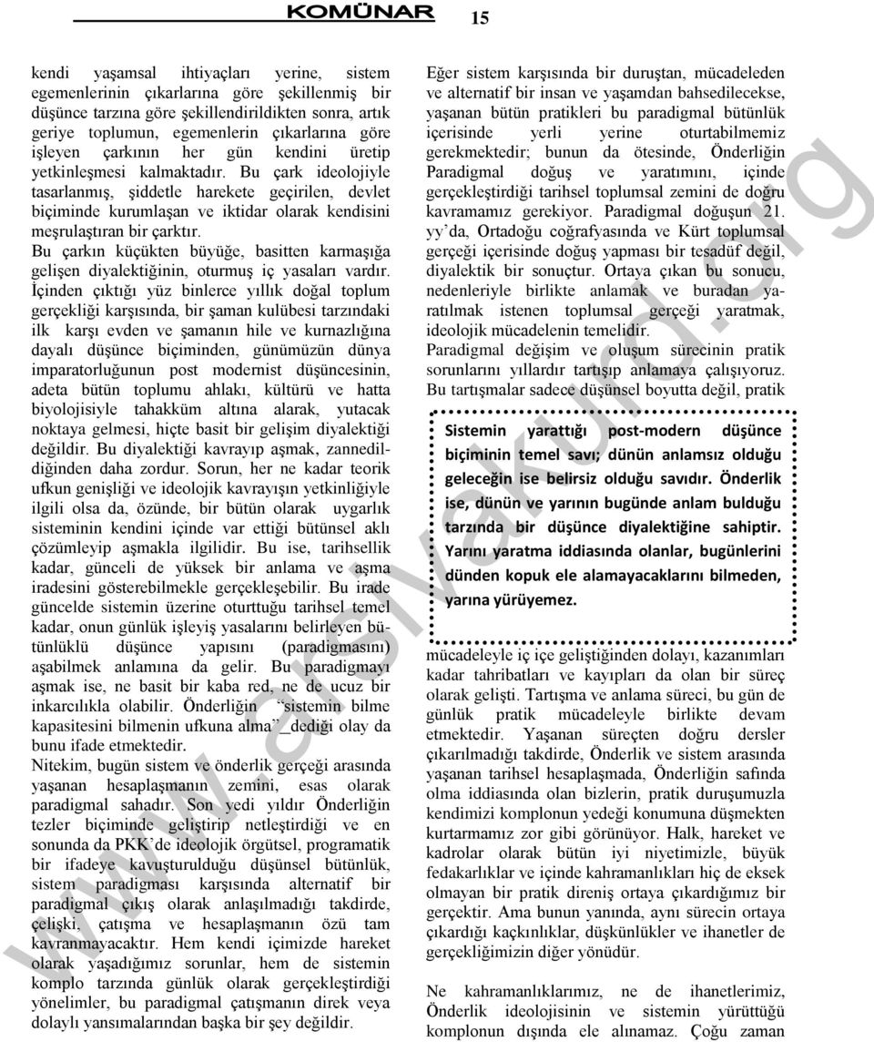 Bu çark ideolojiyle tasarlanmıģ, Ģiddetle harekete geçirilen, devlet biçiminde kurumlaģan ve iktidar olarak kendisini meģrulaģtıran bir çarktır.