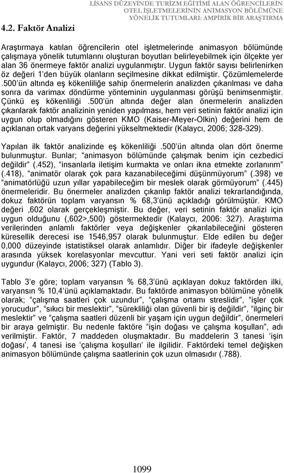 Uygun faktör sayısı belirlenirken öz değeri 1 den büyük olanların seçilmesine dikkat edilmiştir. Çözümlemelerde.