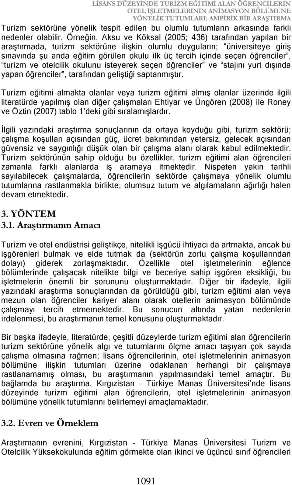 Örneğin, Aksu ve Köksal (2005; 436) tarafından yapılan bir araştırmada, turizm sektörüne ilişkin olumlu duyguların; üniversiteye giriş sınavında şu anda eğitim görülen okulu ilk üç tercih içinde