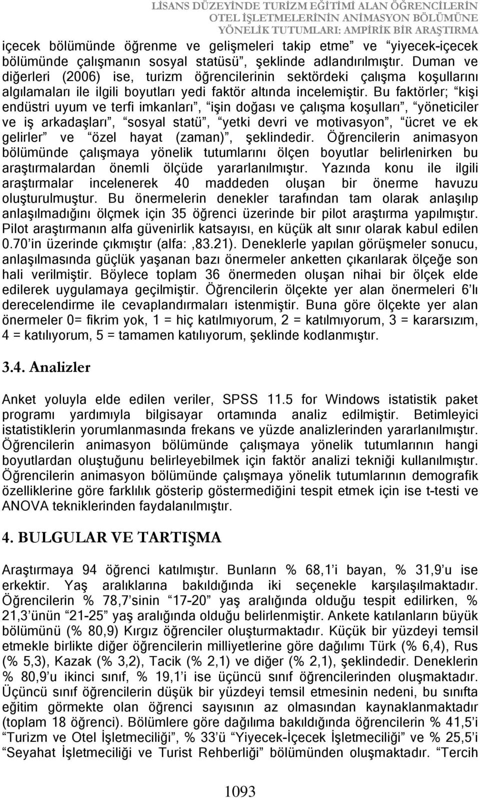 Duman ve diğerleri (2006) ise, turizm öğrencilerinin sektördeki çalışma koşullarını algılamaları ile ilgili boyutları yedi faktör altında incelemiştir.