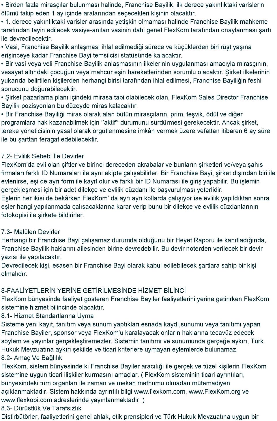 derece yakınlıktaki varisler arasında yetişkin olmaması halinde Franchise Bayilik mahkeme tarafından tayin edilecek vasiye-anılan vasinin dahi genel FlexKom tarafından onaylanması şartı ile