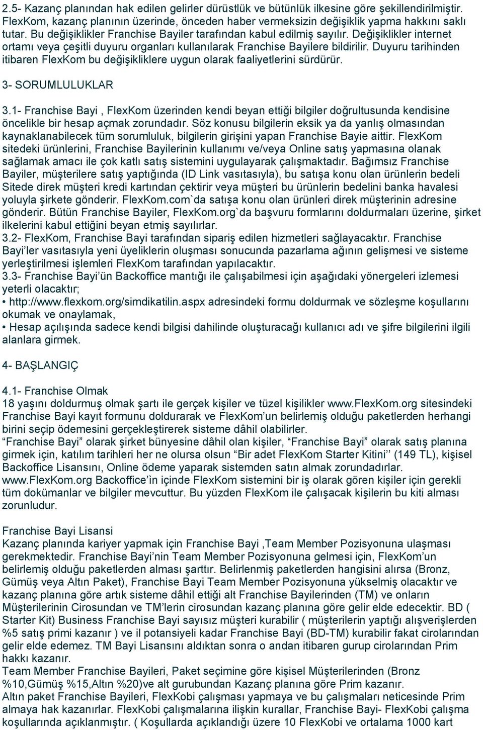 Duyuru tarihinden itibaren FlexKom bu değişikliklere uygun olarak faaliyetlerini sürdürür. 3- SORUMLULUKLAR 3.