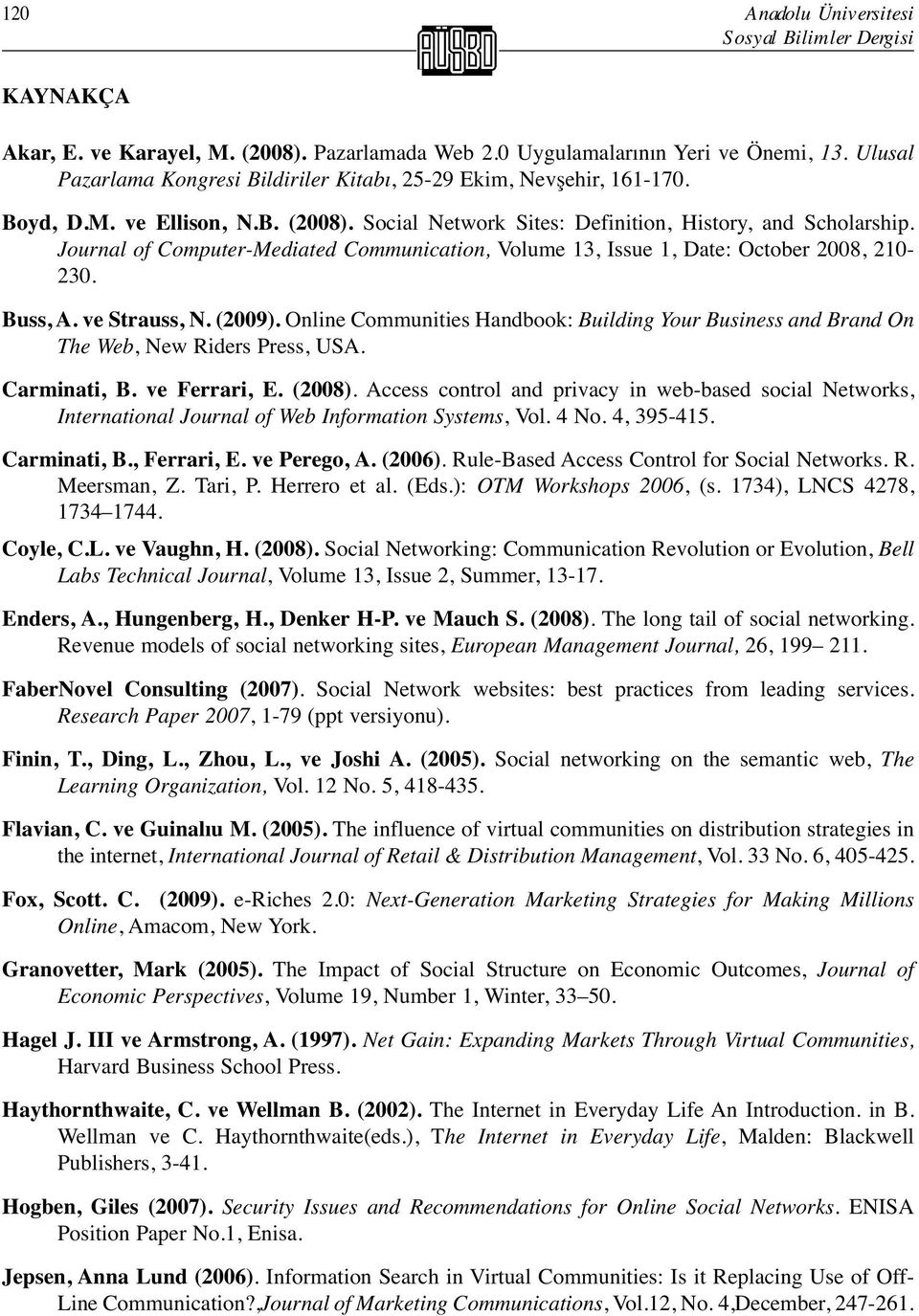 Journal of Computer-Mediated Communication, Volume 13, Issue 1, Date: October 2008, 210-230. Buss, A. ve Strauss, N. (2009).