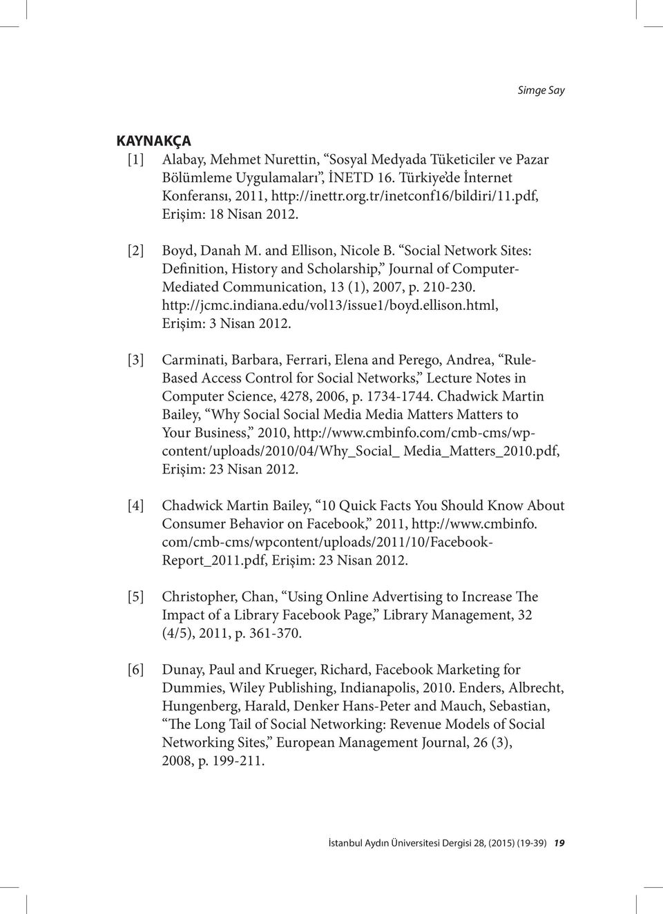 http://jcmc.indiana.edu/vol13/issue1/boyd.ellison.html, Erişim: 3 Nisan 2012.