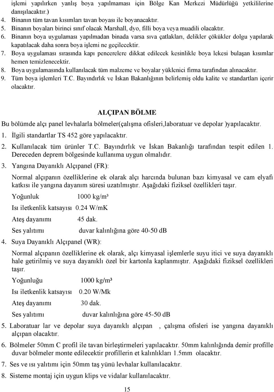 Binanın boya uygulaması yapılmadan binada varsa sıva çatlakları, delikler çökükler dolgu yapılarak kapatılacak daha sonra boya işlemi ne geçilecektir. 7.