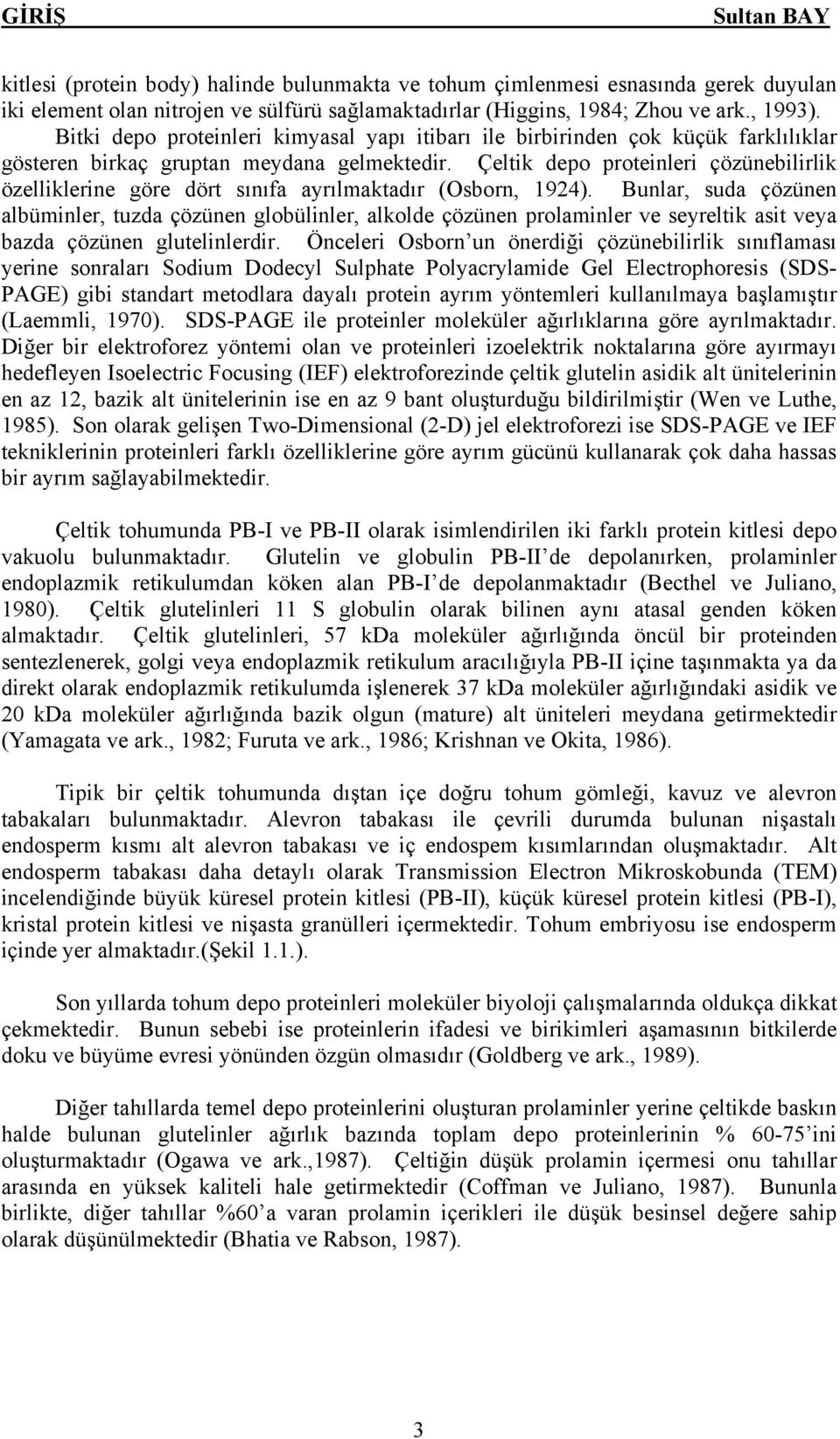 Çeltik depo proteinleri çözünebilirlik özelliklerine göre dört sınıfa ayrılmaktadır (Osborn, 1924).