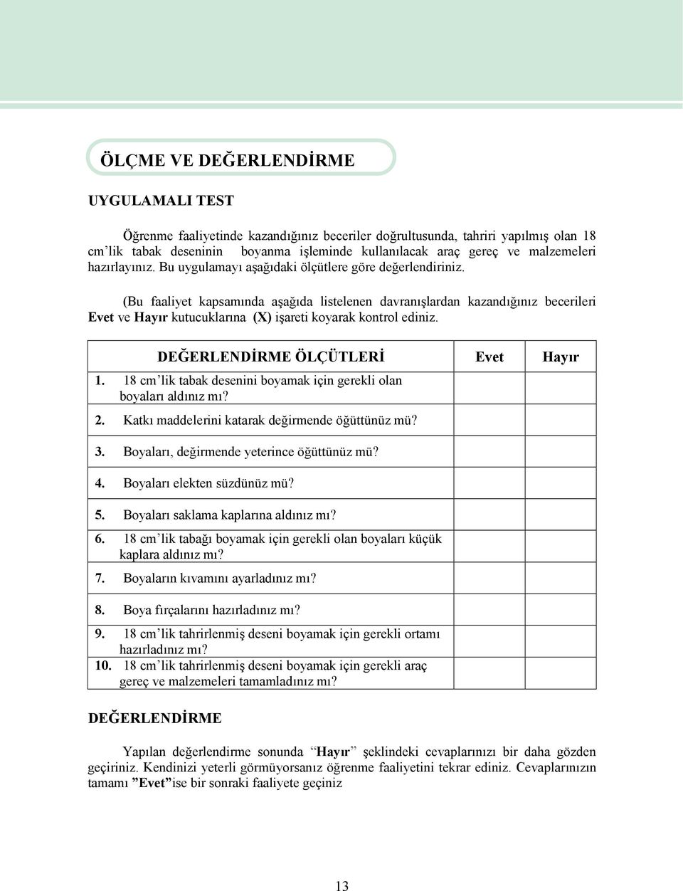 (Bu faaliyet kapsamında aşağıda listelenen davranışlardan kazandığınız becerileri Evet ve Hayır kutucuklarına (X) işareti koyarak kontrol ediniz. DEĞERLENDİRME ÖLÇÜTLERİ Evet Hayır 1.