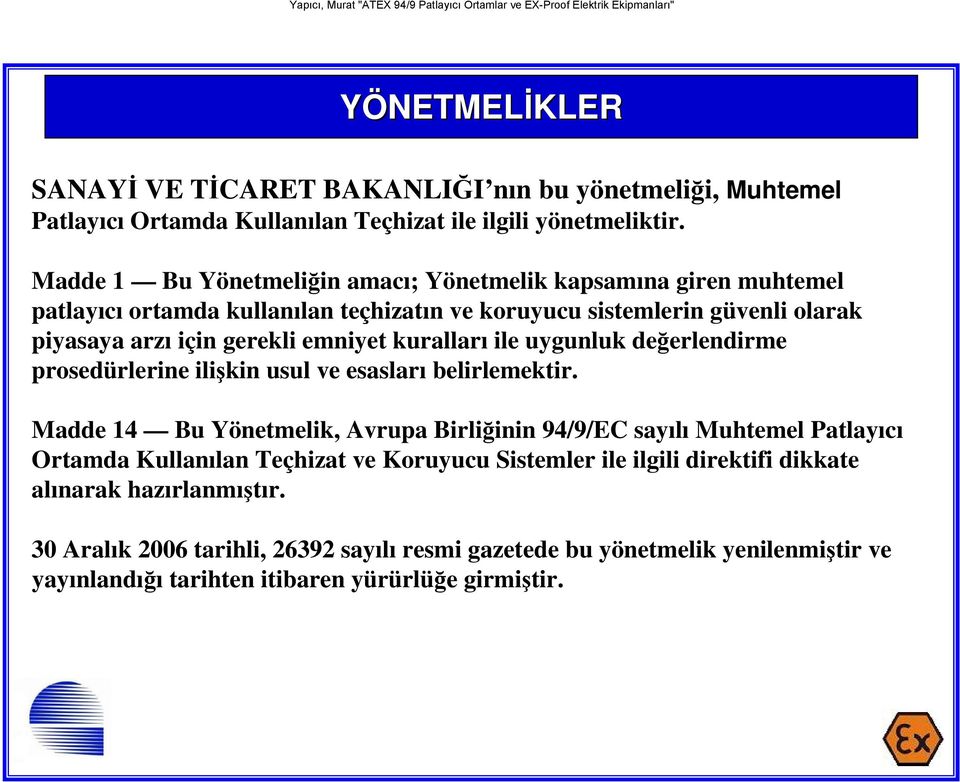 kuralları ile uygunluk değerlendirme prosedürlerine ilişkin usul ve esasları belirlemektir.