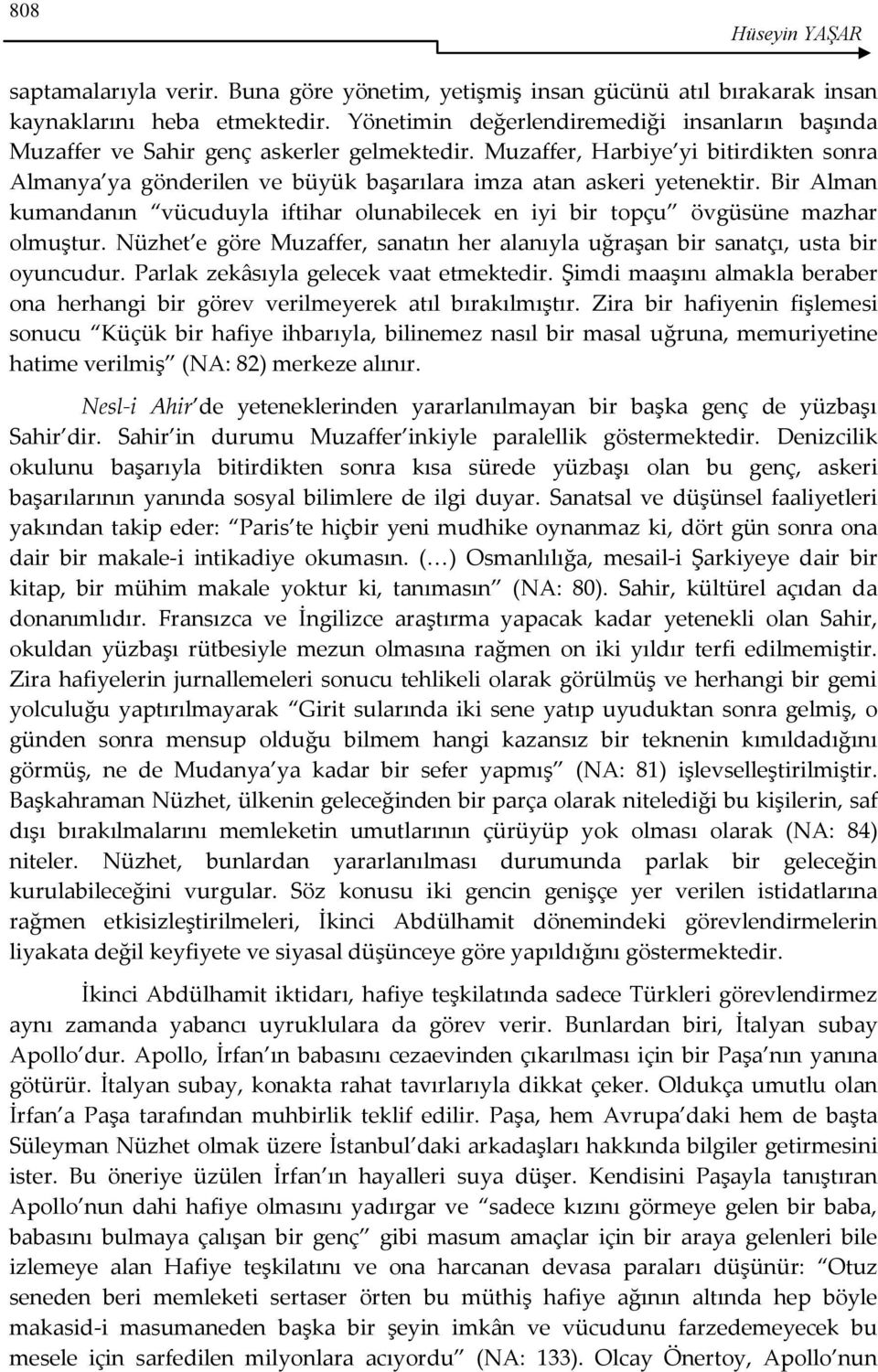 Muzaffer, Harbiye yi bitirdikten sonra Almanya ya gönderilen ve büyük başarılara imza atan askeri yetenektir.