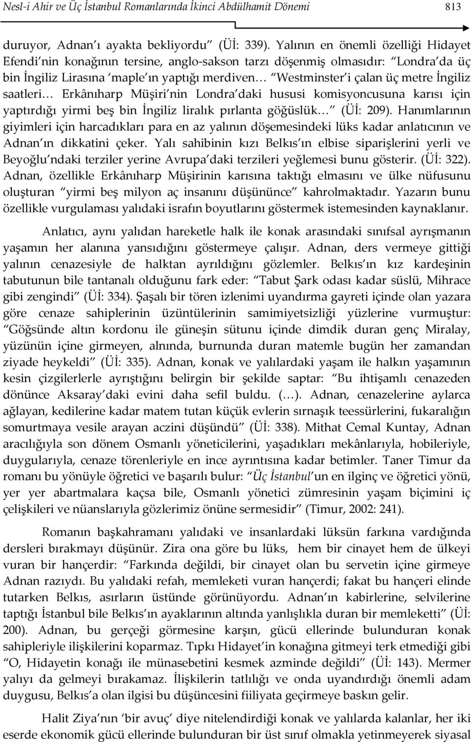 İngiliz saatleri< Erkânıharp Müşiri nin Londra daki hususi komisyoncusuna karısı için yaptırdığı yirmi beş bin İngiliz liralık pırlanta göğüslük< (Üİ: 209).