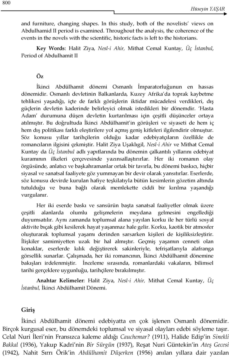 Key Words: Halit Ziya, Nesl-i Ahir, Mithat Cemal Kuntay, Üç İstanbul, Period of Abdulhamit II Öz İkinci Abdülhamit dönemi Osmanlı İmparatorluğunun en hassas dönemidir.