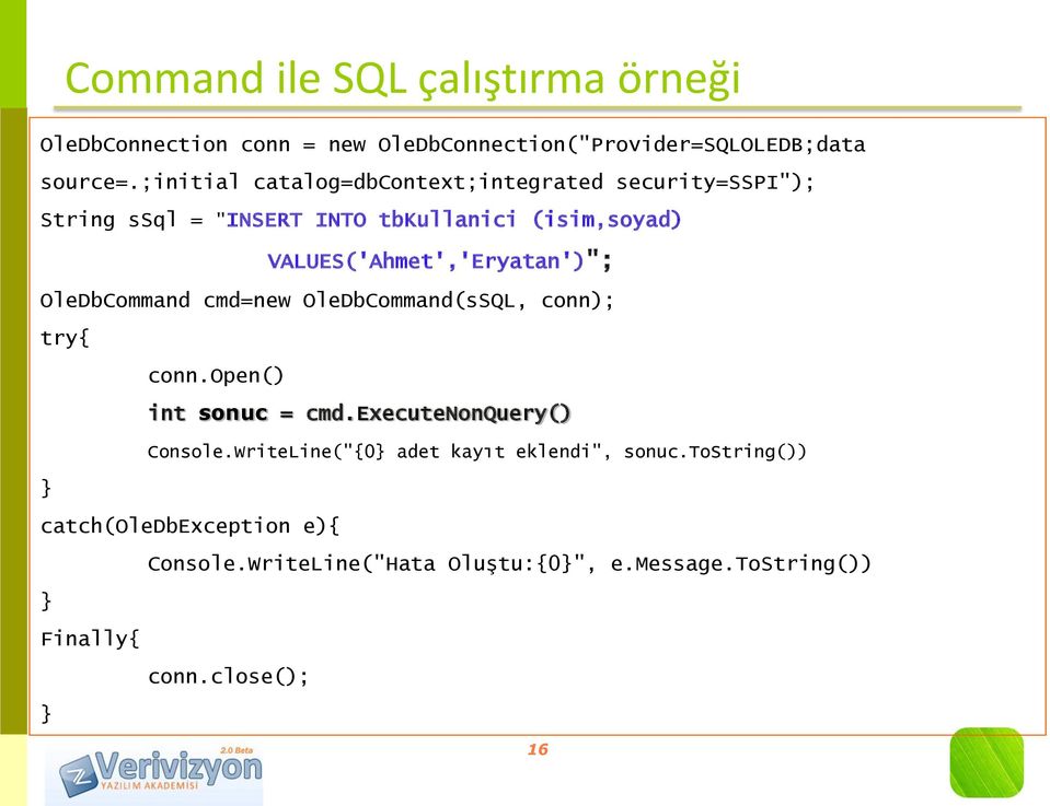 VALUES('Ahmet','Eryatan')"; OleDbCommand cmd=new OleDbCommand(sSQL, conn); try{ conn.open() int sonuc = cmd.