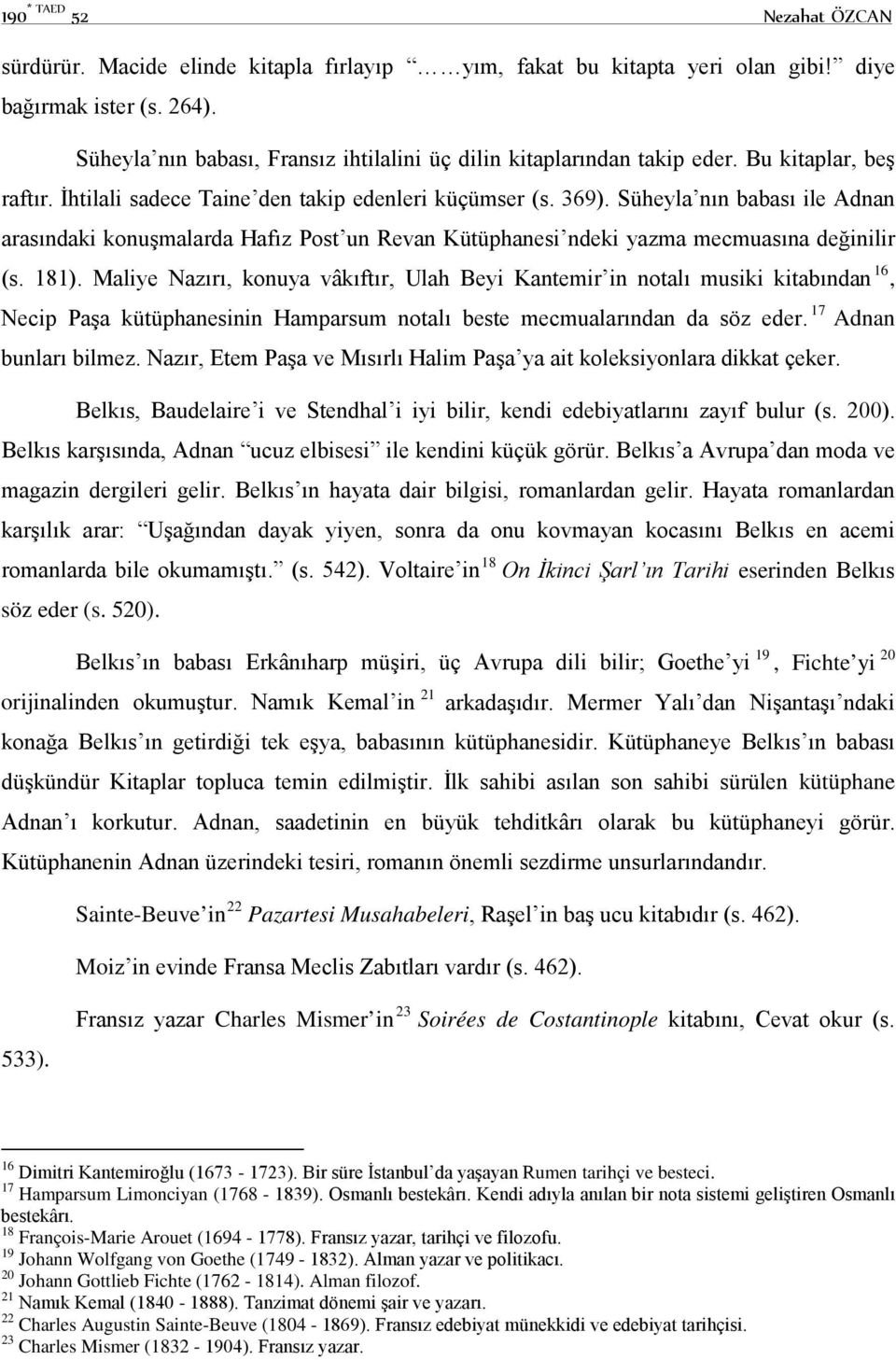 Süheyla nın babası ile Adnan arasındaki konuşmalarda Hafız Post un Revan Kütüphanesi ndeki yazma mecmuasına değinilir (s. 181).