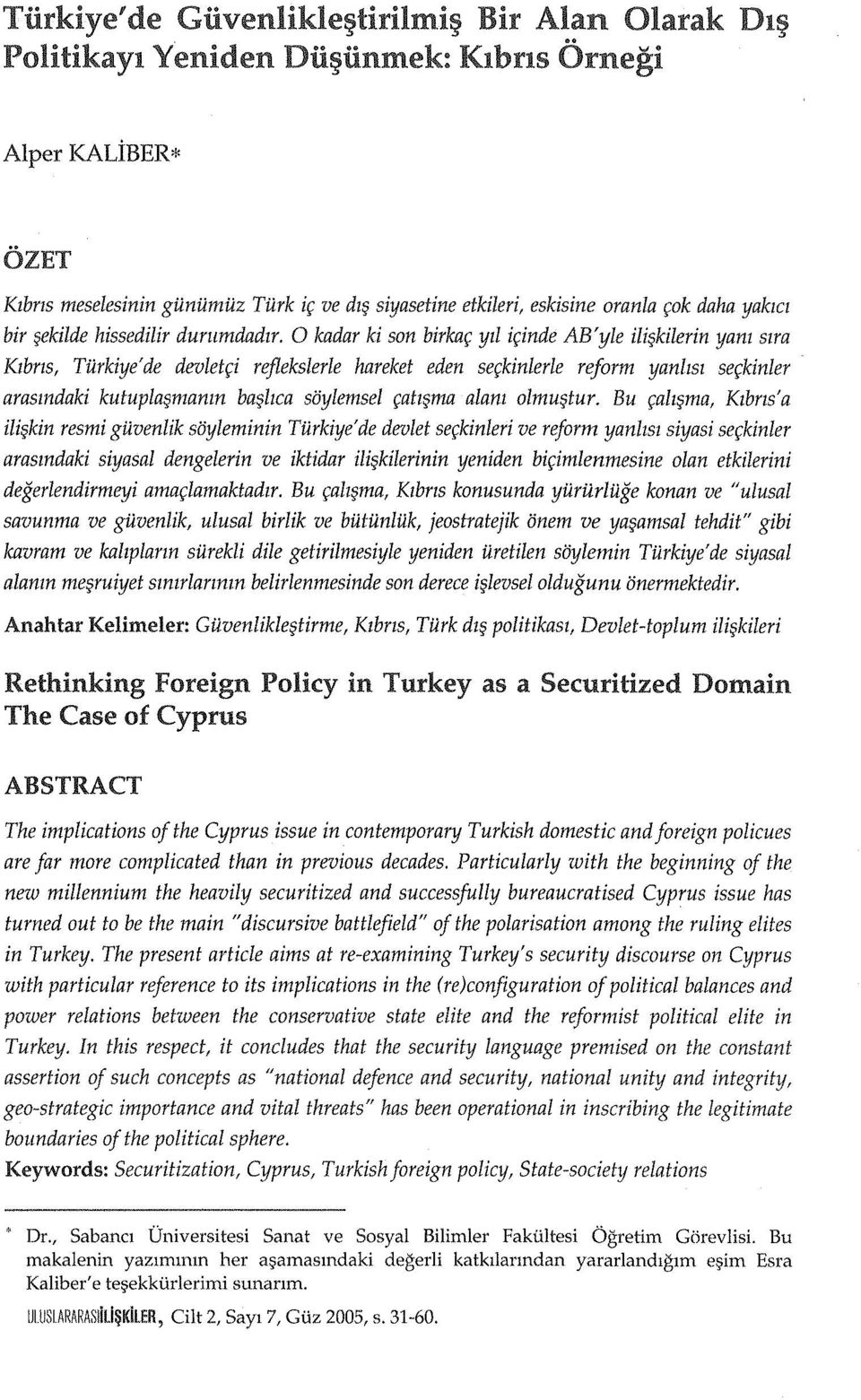 0 kadar ki son birkar yll irinde AB'yle ili kilerin yam Slra Klbrzs, Tiirkiye'de devletri reflekslerle hareket eden serkinlerle reform yanllsl serkinler arasmdaki kutupla manm ba llca soylemsel